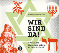 Wir sind da! : 1700 Jahre jüdisches Leben in Deutschland